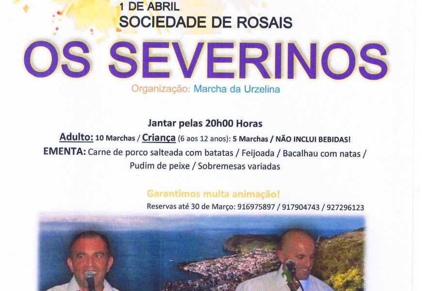 SOCIEDADE DE ROSAIS (JANTAR E ATUAÇÃO DOS SEVERINOS) – ROSAIS – Sábado 1 de Abril