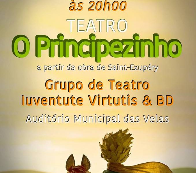 TEATRO “O PRINCIPEZINHO” – Auditório Municipal das Velas (sábado dia 13, pelas 20H00)