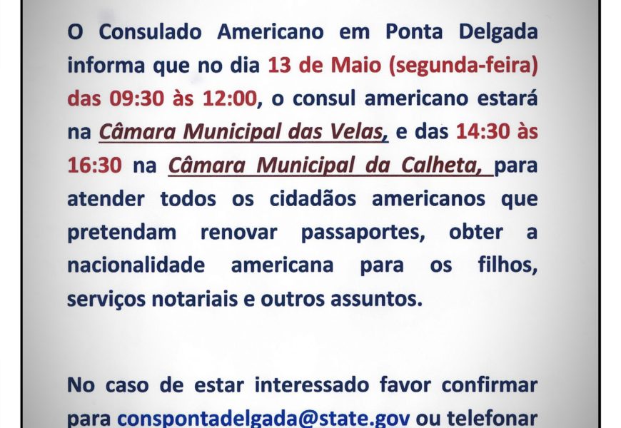 Cônsul Americano estará no próximo dia 13 de maio na Vila das Velas e na Vila da Calheta, (Ilha de São Jorge) para atender cidadãos Americanos